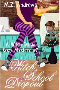 Witch School Dropout: A Witch Squad Cozy Mystery #7
