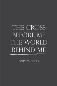 The Cross Before Me The World Behind Me Daily Planners
