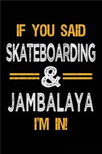 If You Said Skateboarding & Jambalaya I'm In