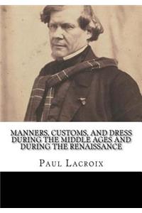 Manners, Customs, and Dress During the Middle Ages and During the Renaissance