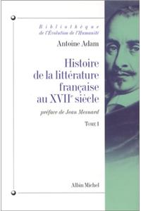 Histoire de La Litterature Francaise Au Xviie Siecle - Tome 1