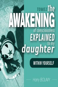 awakening of consciousness explained to my daughter