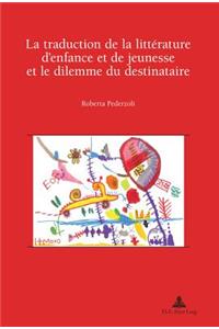 La Traduction De La Litterature D'enfance Et De Jeunesse Et Le Dilemme Du Destinataire
