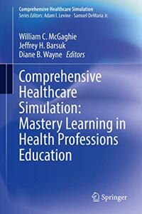 Comprehensive Healthcare Simulation: Mastery Learning in Health Professions Education