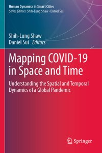 Mapping Covid-19 in Space and Time: Understanding the Spatial and Temporal Dynamics of a Global Pandemic