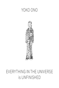 Yoko Ono: Everything in the Universe Is Unfinished