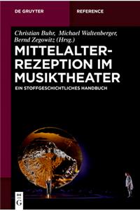 Mittelalterrezeption Im Musiktheater: Ein Stoffgeschichtliches Handbuch