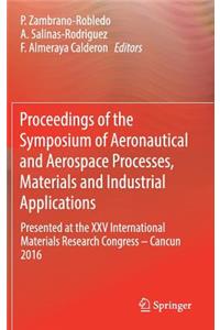 Proceedings of the Symposium of Aeronautical and Aerospace Processes, Materials and Industrial Applications