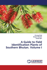 Guide to Field Identification Plants of Southern Bhutan. Volume I