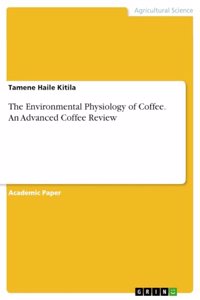 Environmental Physiology of Coffee. An Advanced Coffee Review