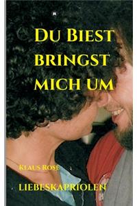 Du Biest Bringst Mich Um