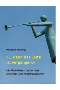 ... denn das Erste ist vergangen.