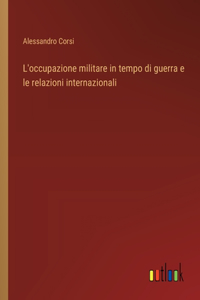 L'occupazione militare in tempo di guerra e le relazioni internazionali