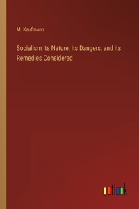 Socialism its Nature, its Dangers, and its Remedies Considered