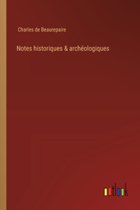 Notes historiques & archéologiques