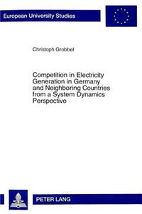 Competition in Electricity Generation in Germany and Neighbouring Countries from a System Dynamics Perspective