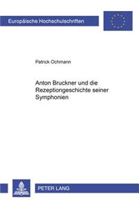 Anton Bruckner Und Die Rezeptionsgeschichte Seiner Symphonien