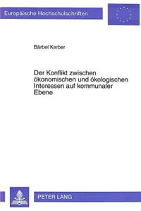 Der Konflikt zwischen oekonomischen und oekologischen Interessen auf kommunaler Ebene