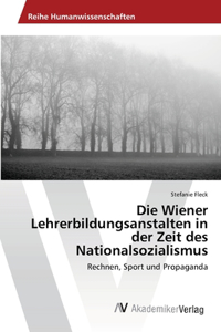 Die Wiener Lehrerbildungsanstalten in der Zeit des Nationalsozialismus