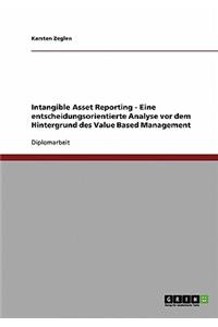 Intangible Asset Reporting - Eine entscheidungsorientierte Analyse vor dem Hintergrund des Value Based Management