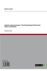 Ingenio Malo Pravoque? - Die Darstellung Catilinas Bei Cicero Und Sallust