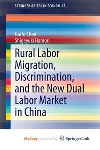 Rural Labor Migration, Discrimination, and the New Dual Labor Market in China