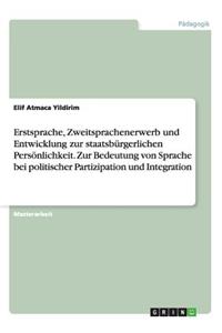 Erstsprache, Zweitsprachenerwerb und Entwicklung zur staatsbürgerlichen Persönlichkeit. Zur Bedeutung von Sprache bei politischer Partizipation und Integration