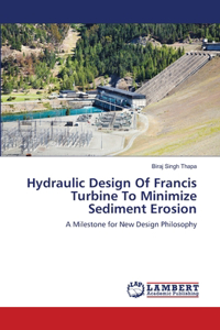 Hydraulic Design of Francis Turbine to Minimize Sediment Erosion