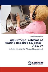 Adjustment Problems of Hearing Impaired Students - A Study