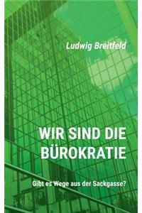 Wir sind die Bürokratie