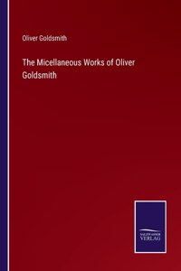 The Micellaneous Works of Oliver Goldsmith