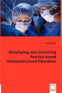 Developing and Delivering Practice-based Interprofessional Education