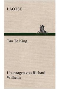 Tao Te King. Ubertragen Von Richard Wilhelm