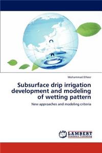 Subsurface Drip Irrigation Development and Modeling of Wetting Pattern