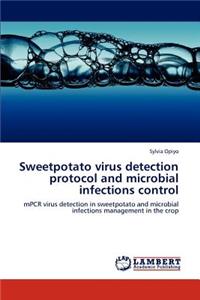 Sweetpotato virus detection protocol and microbial infections control