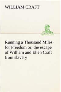 Running a Thousand Miles for Freedom; or, the escape of William and Ellen Craft from slavery