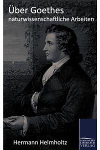 Über Goethes naturwissenschaftliche Arbeiten
