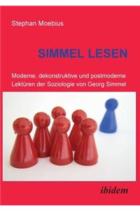 Simmel Lesen. Moderne, dekonstruktive und postmoderne Lektüren der Soziologie von Georg Simmel