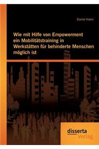 Wie mit Hilfe von Empowerment ein Mobilitätstraining in Werkstätten für behinderte Menschen möglich ist