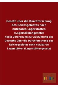 Gesetz Uber Die Durchforschung Des Reichsgebietes Nach Nutzbaren Lagerstatten (Lagerstattengesetz)