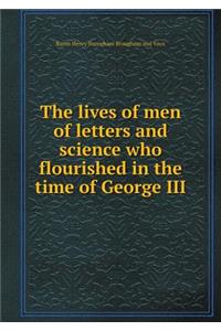 The lives of men of letters and science who flourished in the time of George III