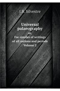 Universal Palaeography Or, Fac-Similes of Writings of All Nations and Periods. Volume 2