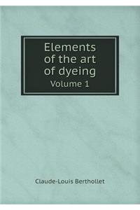 Elements of the Art of Dyeing Volume 1