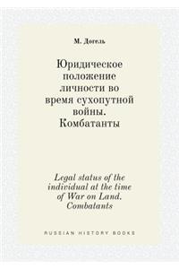 Legal status of the individual at the time of War on Land. Combatants