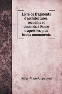 Livre de fragments d'architectures, recüeilis et dessinés à Rome d'après les plus beaux monuments