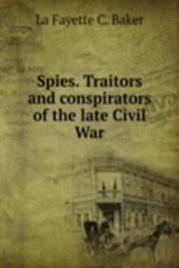 SPIES. TRAITORS AND CONSPIRATORS OF THE