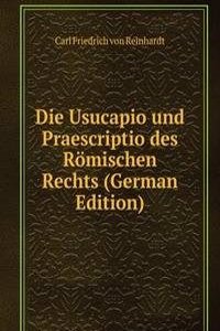 Die Usucapio und Praescriptio des Romischen Rechts (German Edition)