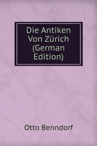 Die Antiken Von Zurich (German Edition)