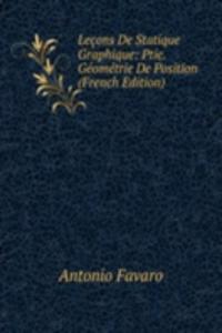 Lecons De Statique Graphique: Ptie. Geometrie De Position (French Edition)