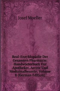 Real-Enzyklopadie Der Gesamten Pharmazie: Handworterbuch Fur Apotheker, Aerzte Und Medizinalbeamte, Volume 8 (German Edition)